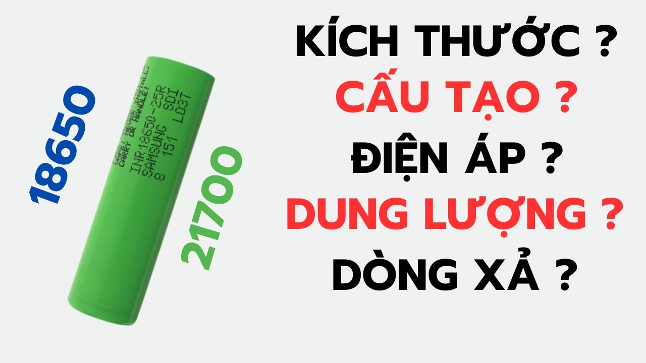 Thông số cơ bản pin lithium 18650,21700. Kích thước, cấu tạo, điện áp, dung lượng, dòng xả.
