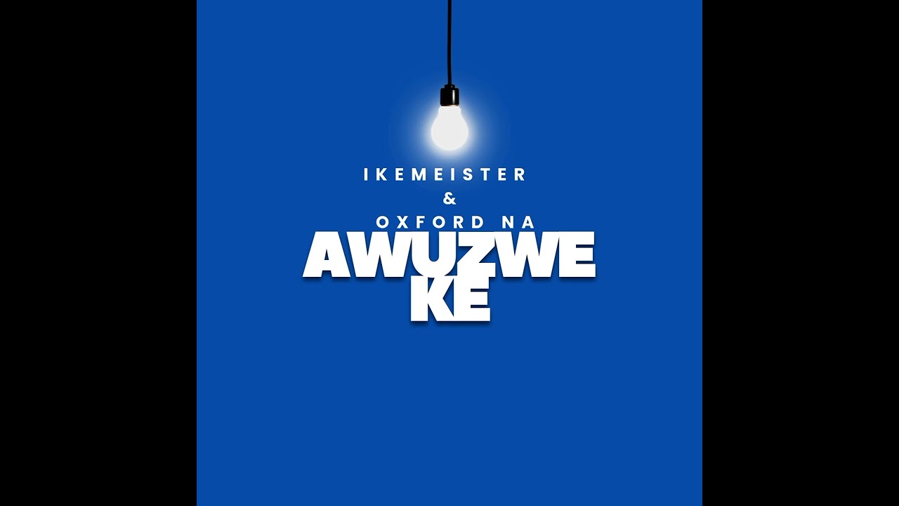 ikemeister ft Oxford Na- Awuzwe ke
