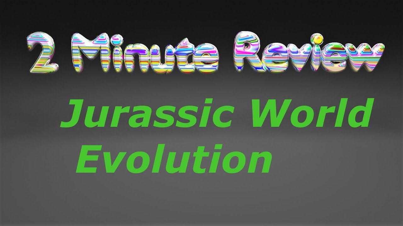 Two Minute Review - Jurassic World Evolution