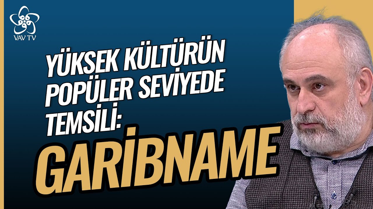 Yüksek Kültürün Popüler Seviyede Temsili: Garibname | İhsan Fazlıoğlu Vav TV