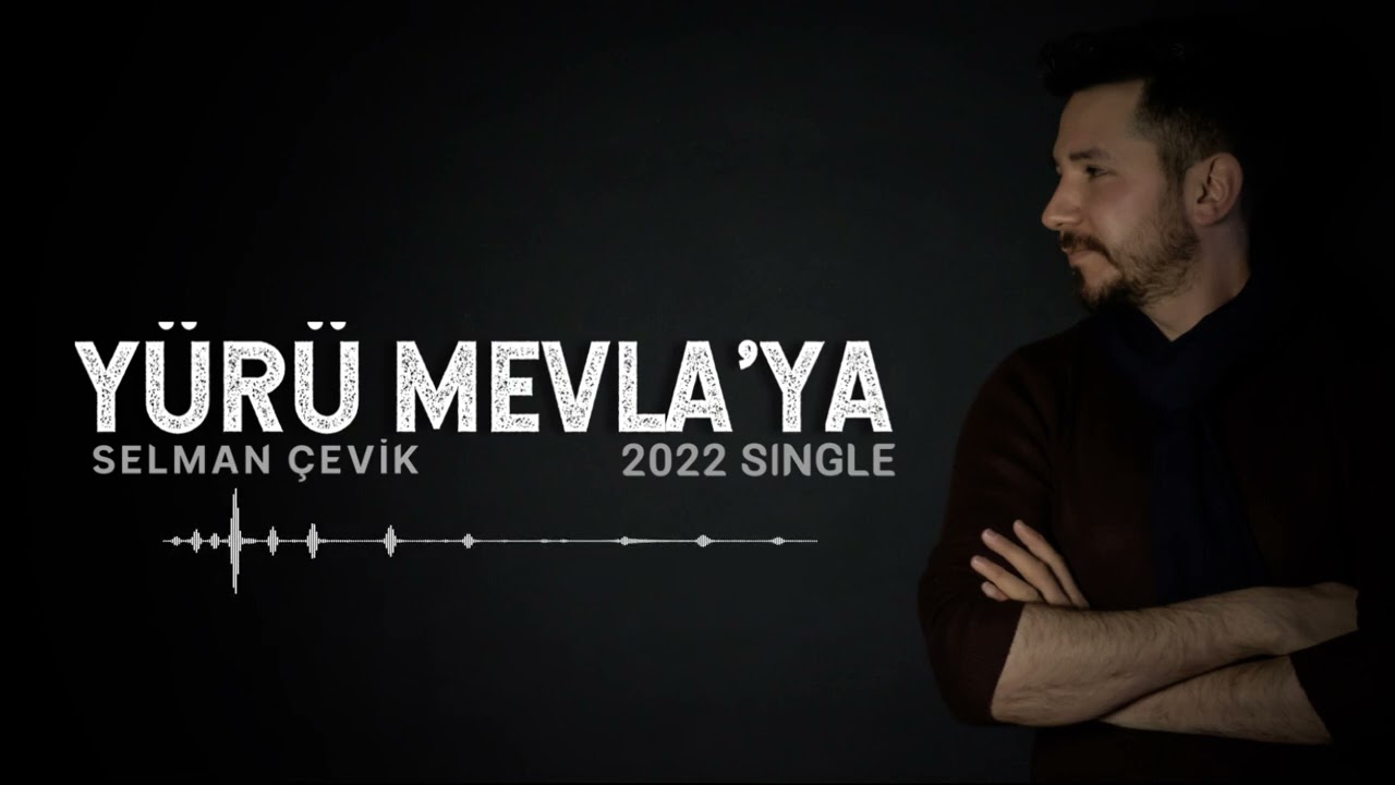 Selman ÇEVİK - Yürü Mevla'ya (2022 Single)