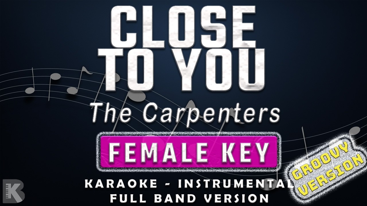 CLOSE TO YOU - FEMALE KEY - GROOVY VERSION - FULL BAND KARAOKE  - THE CARPENTERS