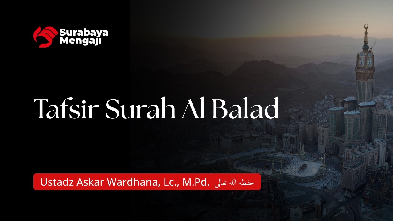 Tafsir Surah Al Balad - Ustadz Askar Wardhana, Lc., M.Pd.