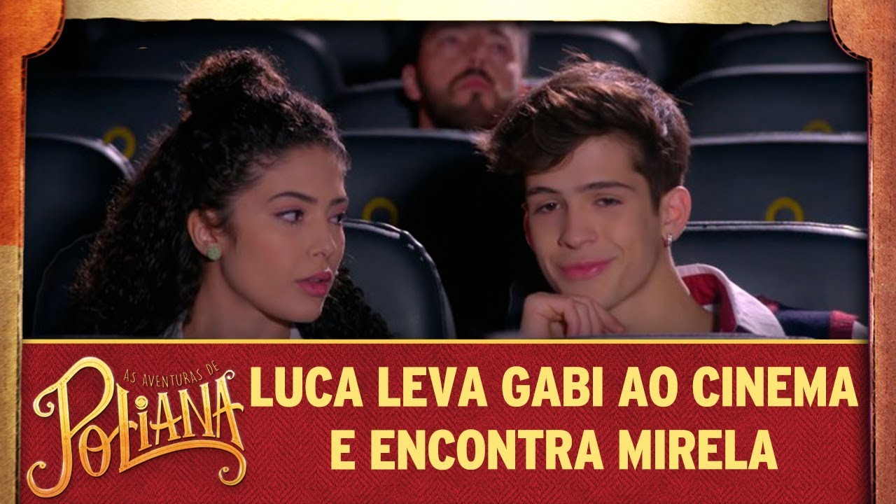 Luca leva Gabi ao cinema e encontra Mirela | As Aventuras de Poliana