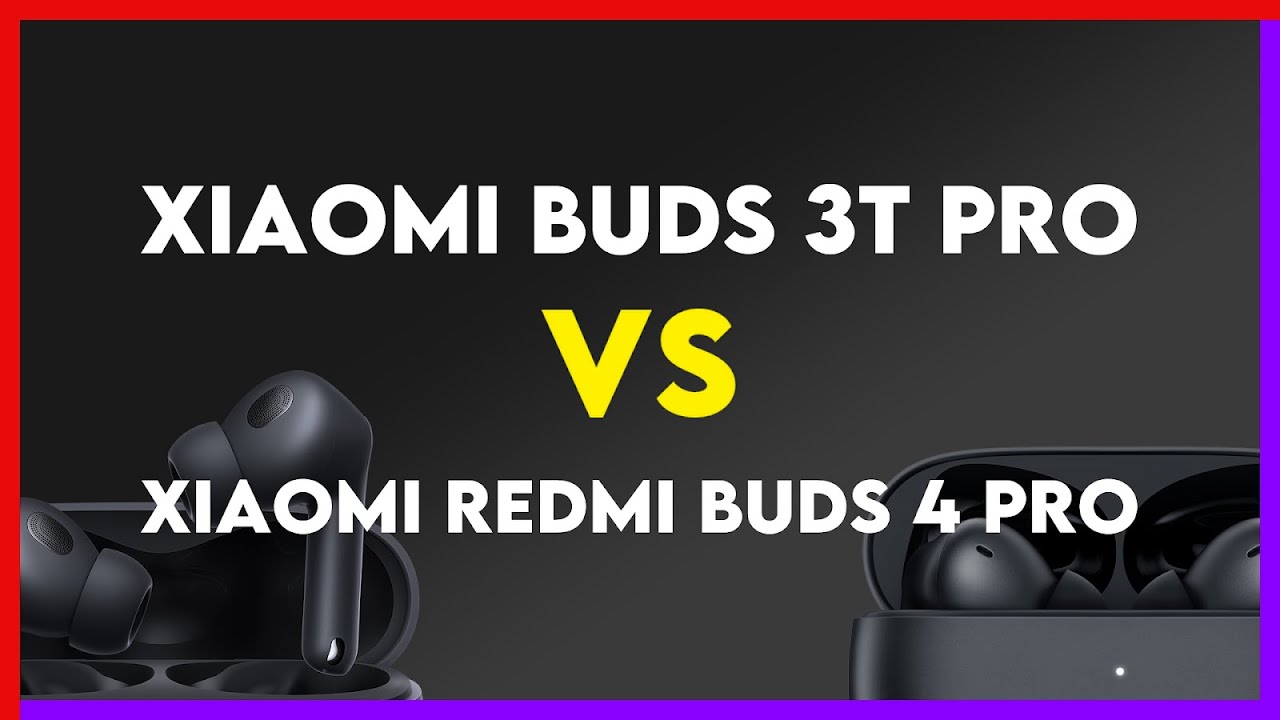 Xiaomi Buds 3T Pro vs Xiaomi Redmi Buds 4 Pro Comparison