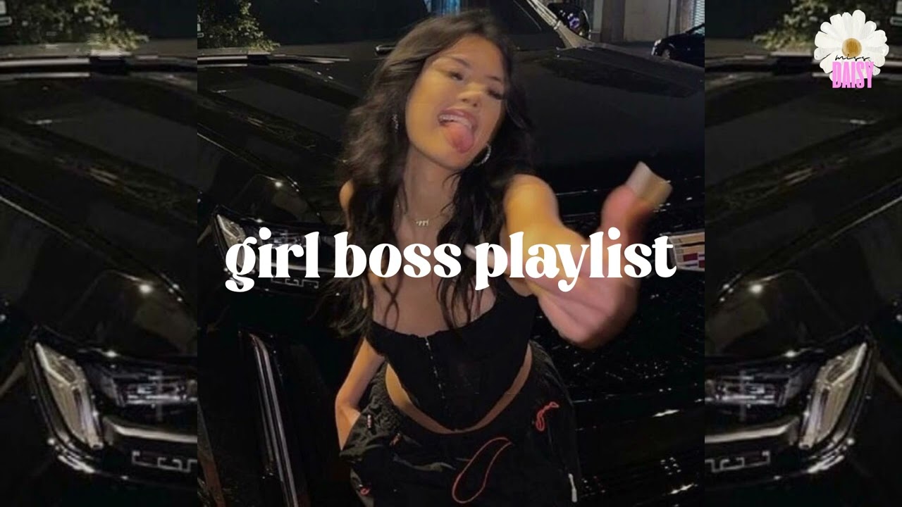 everyone is OBSESSED with you - Girl Boss Vibes - Baddie Playlist
