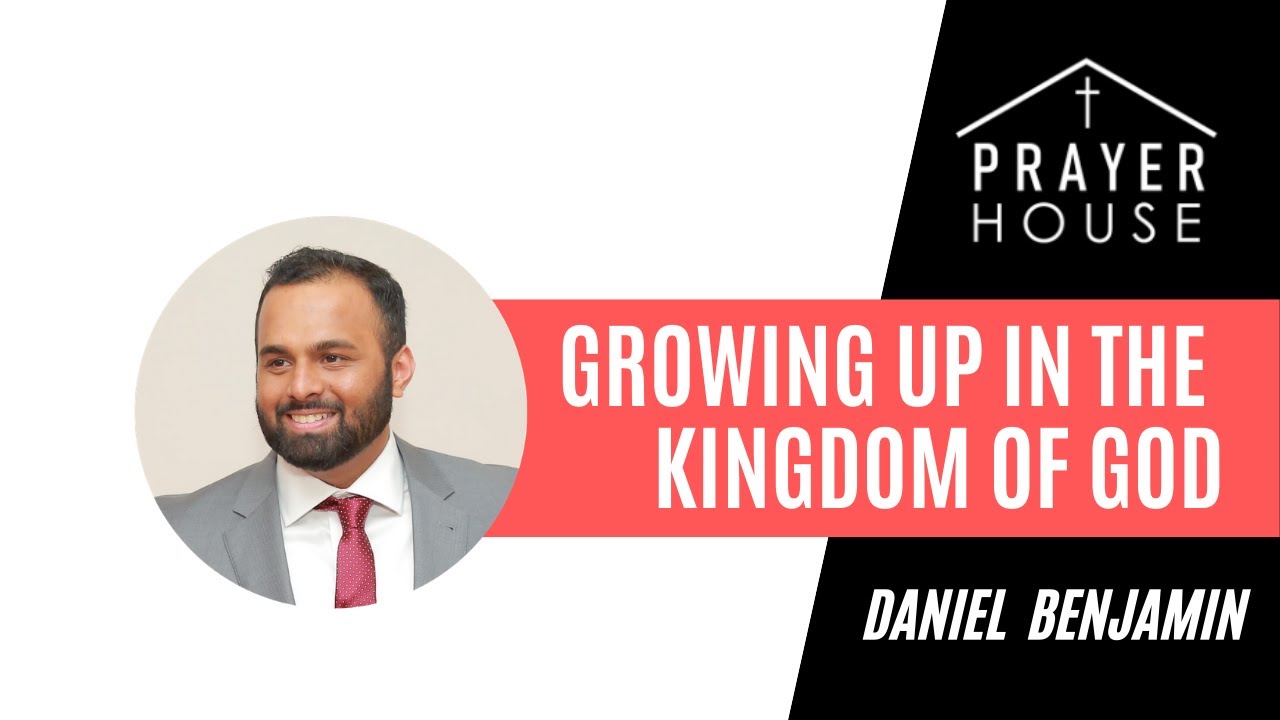 Growing up in the Kingdom of God | Bro. Daniel Benjamin // Prayer House