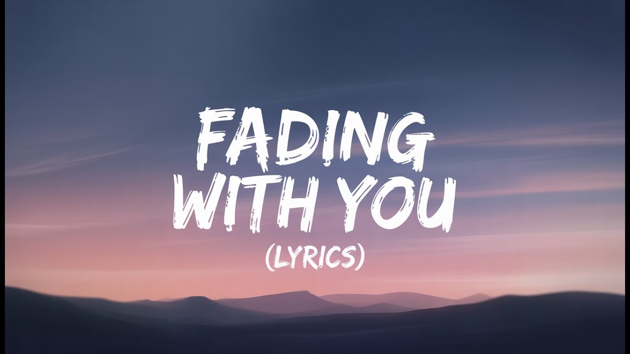 Fading With You ( Lyrics )