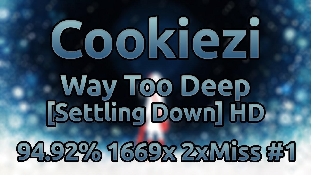 Cookiezi | Grabbitz - Way Too Deep [Settling Down] HD 94.92% 1669/1946x 2xMiss #1