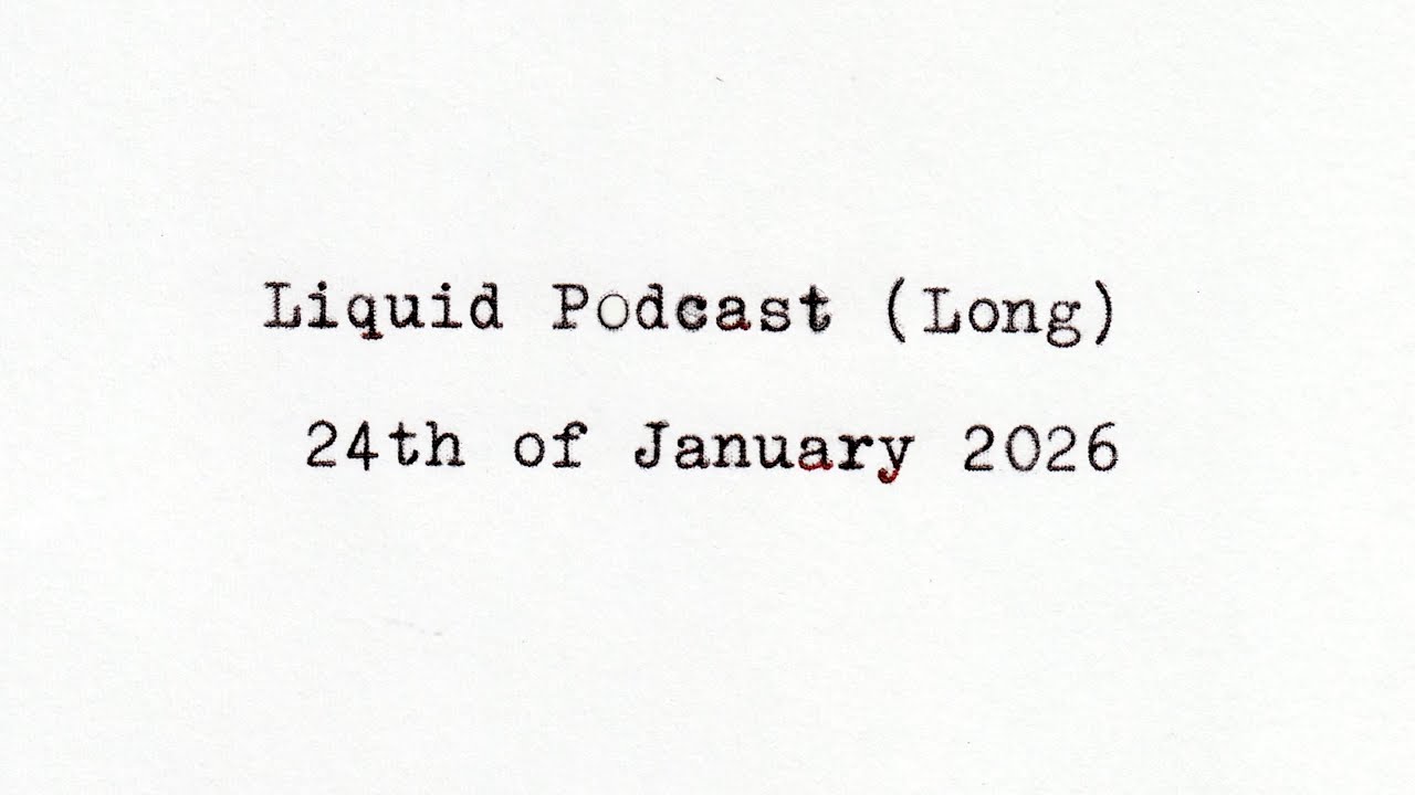 Liquid Podcast (Long) January 24, 2026