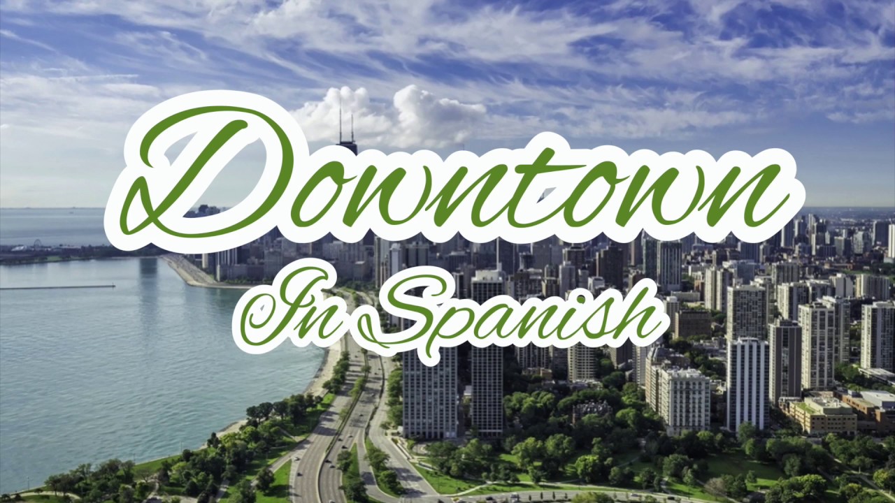 Downtown | IN SPANISH