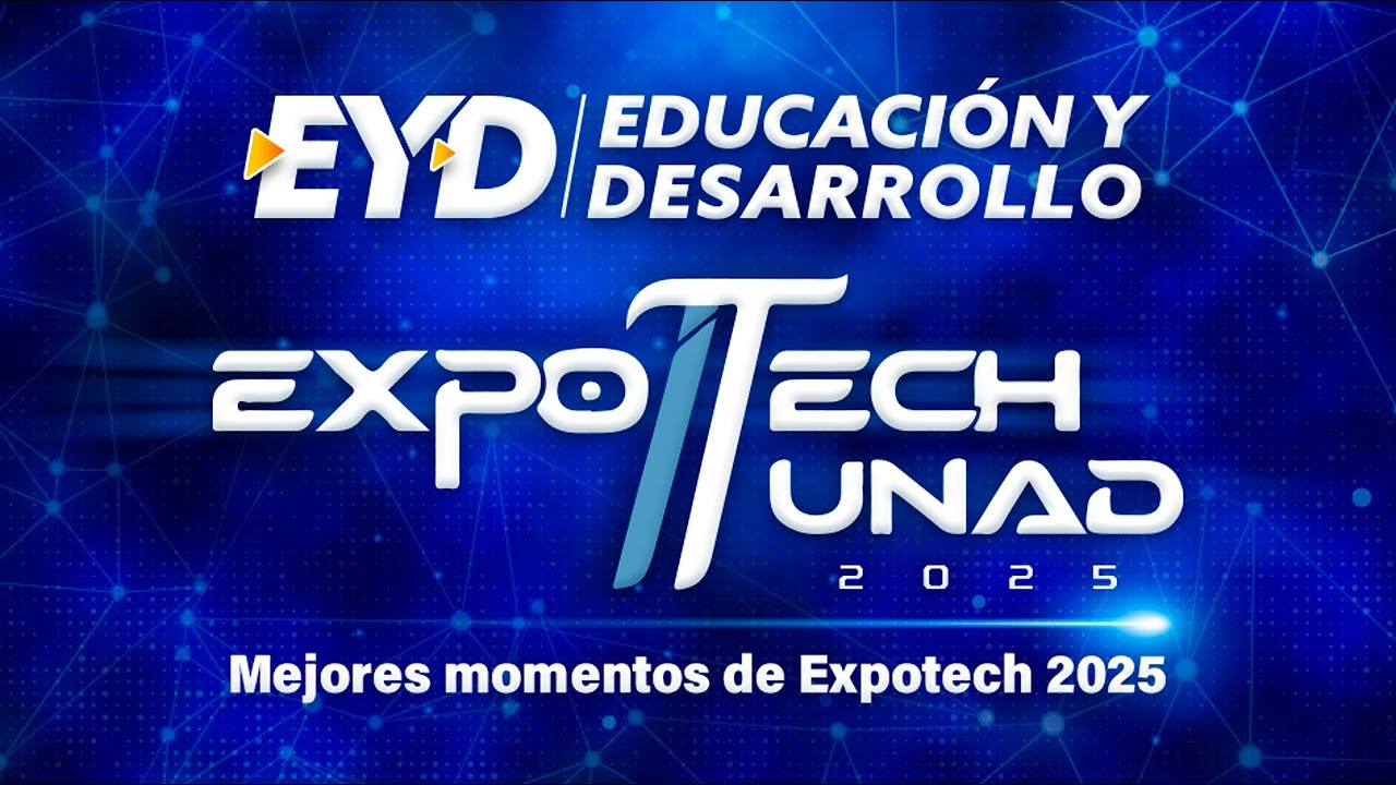 Educación y Desarrollo: EXPOTECH UNAD 2025