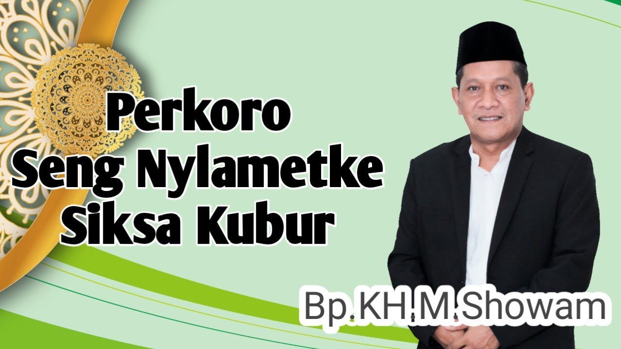 Bp KH M Showam __ Perkoro Seng Biso Nylametake Siksa kubur__