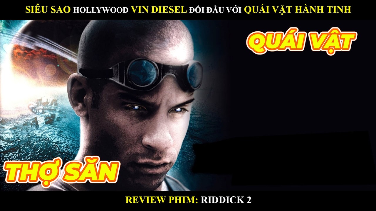 (Review phim) Siêu Sao Hollywood Vin Diesel và cuộc đi săn quái vật ngoài hành tinh - Phần 2