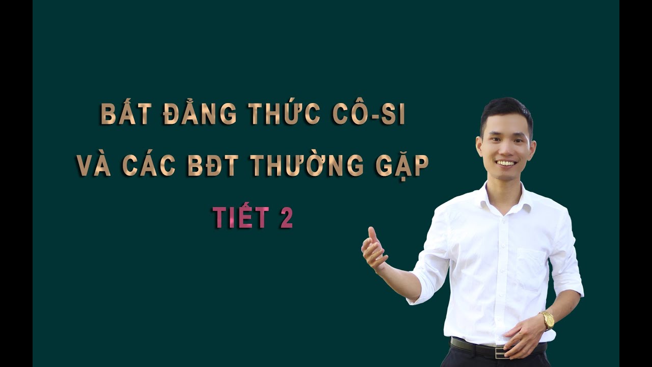 Bất đẳng thức CÔ-SI và các BĐT thường gặp (TIẾT 2)