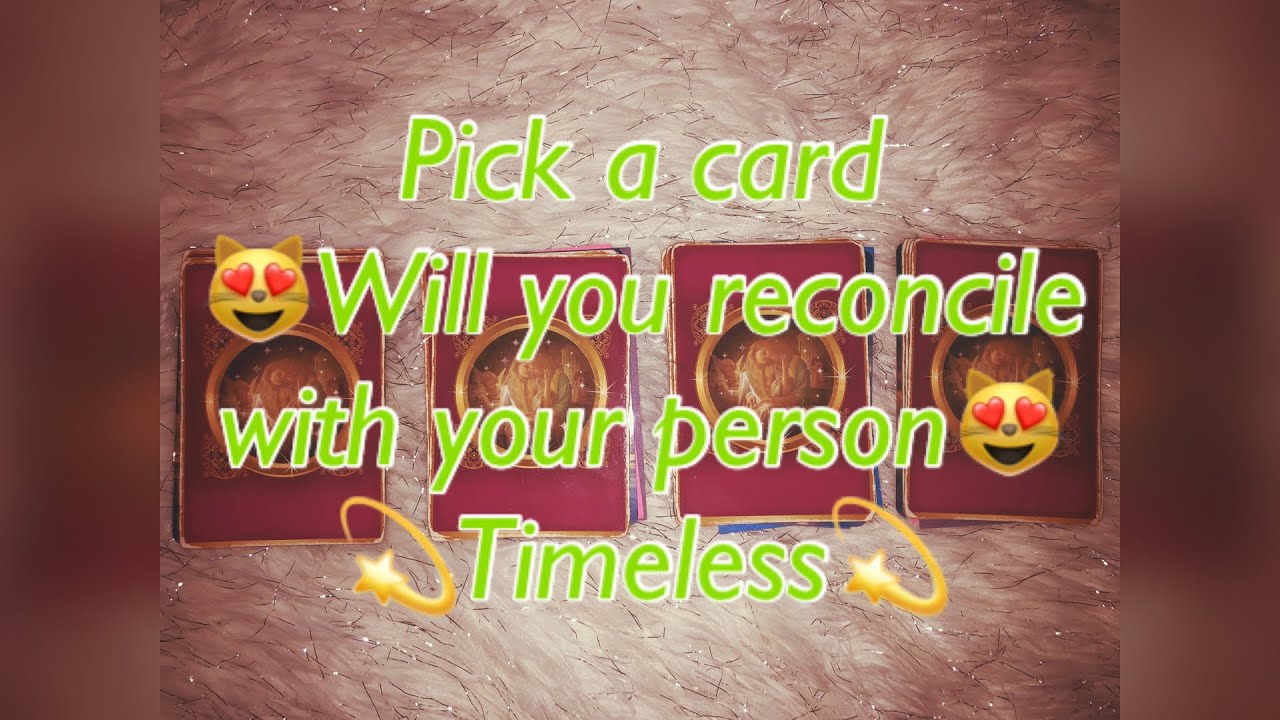 Pick a card ~ Will you reconcile with your person?🥰🤔😯 Timeless