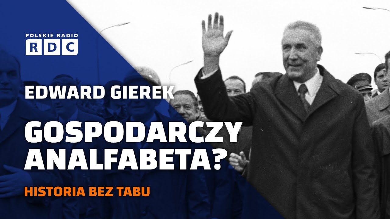 Edward Gierek. Gospodarczy analfabeta? | #HISTORIA BEZ TABU