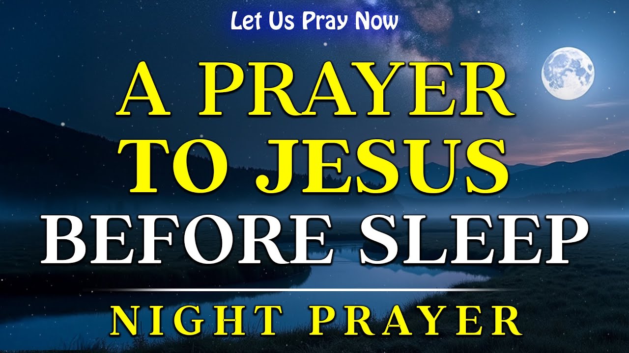 A Prayer to Jesus Before Sleep | Night Prayer for God’s Help, Peace & Breakthrough | Bedtime Prayer