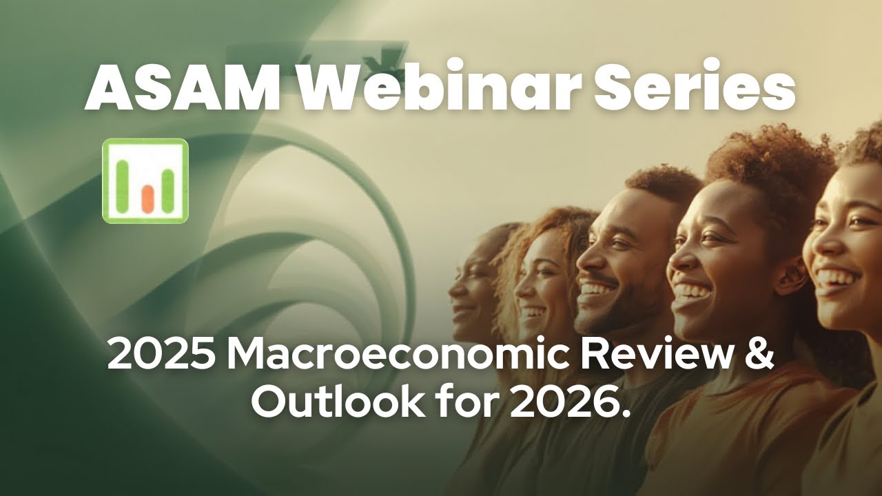 ASAM Webinar Series – 2025 Macroeconomic Review & Outlook for 2026