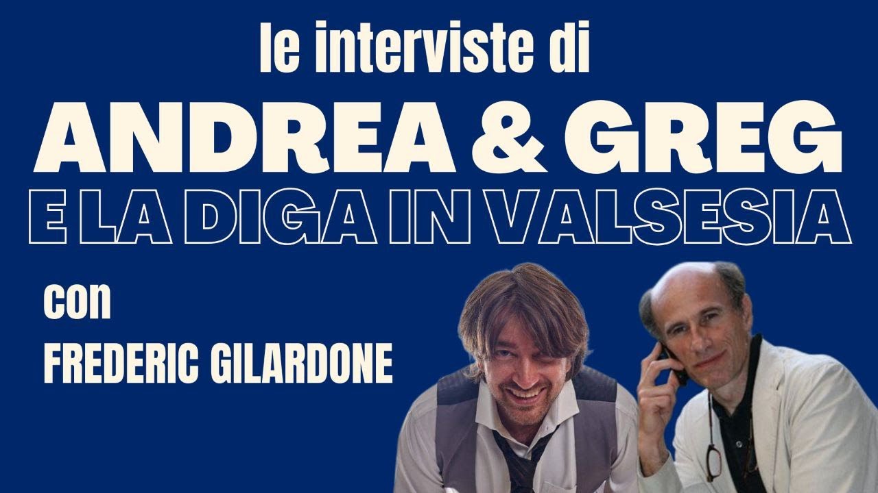 LE INTERVISTE DI ANDREA&GREG: LA DIGA IN VALSESIA -Con Frederic Gilardone-