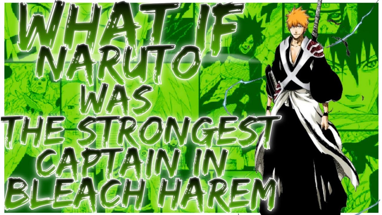 what if Naruto was the strongest captain in bleach harem