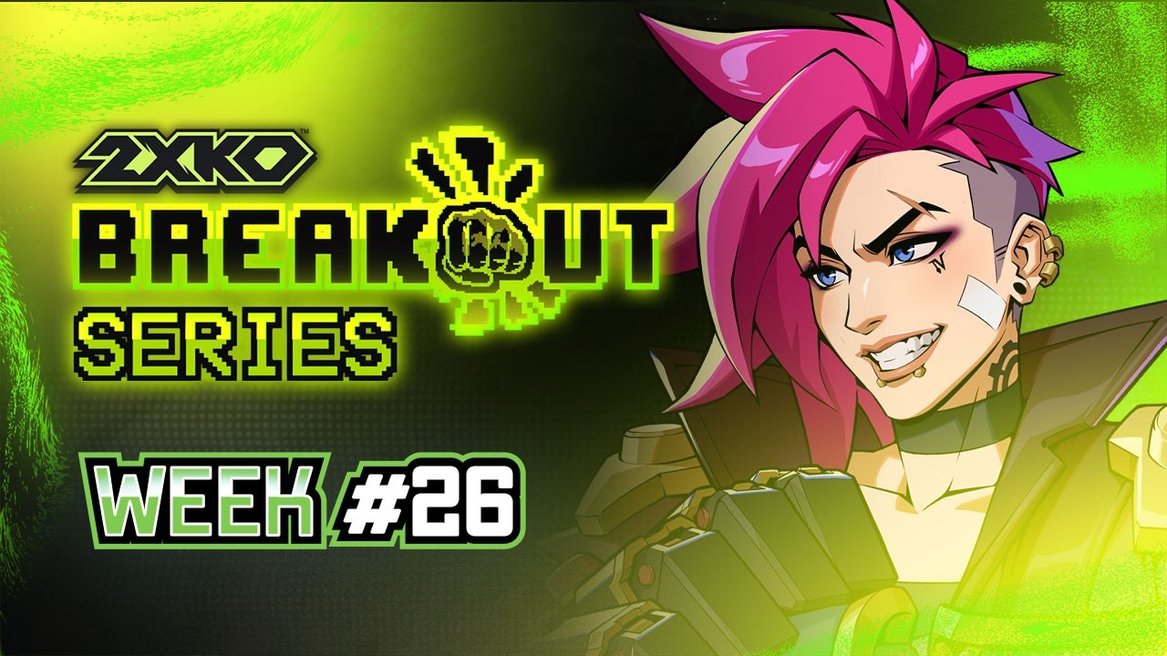 Breakout Series: 2XKO Week #26