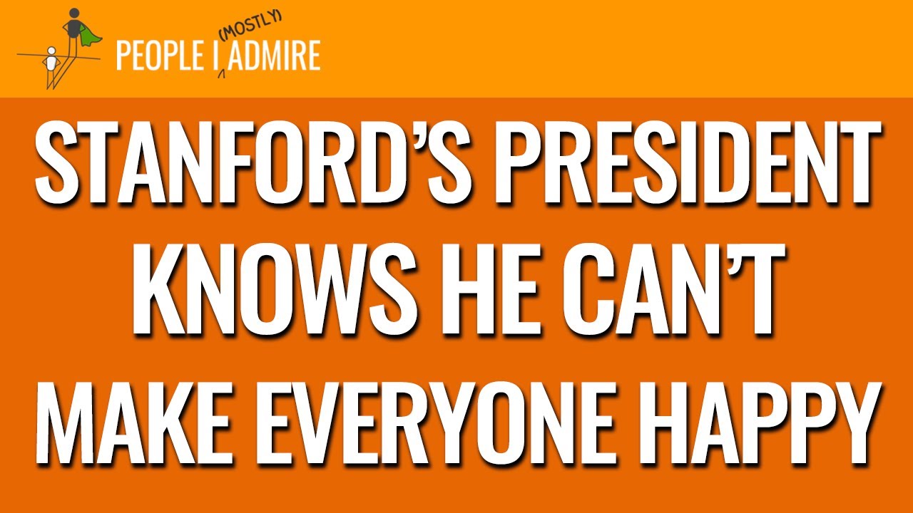 149. Stanford’s President Knows He Can’t Make Everyone Happy | People I (Mostly) Admire