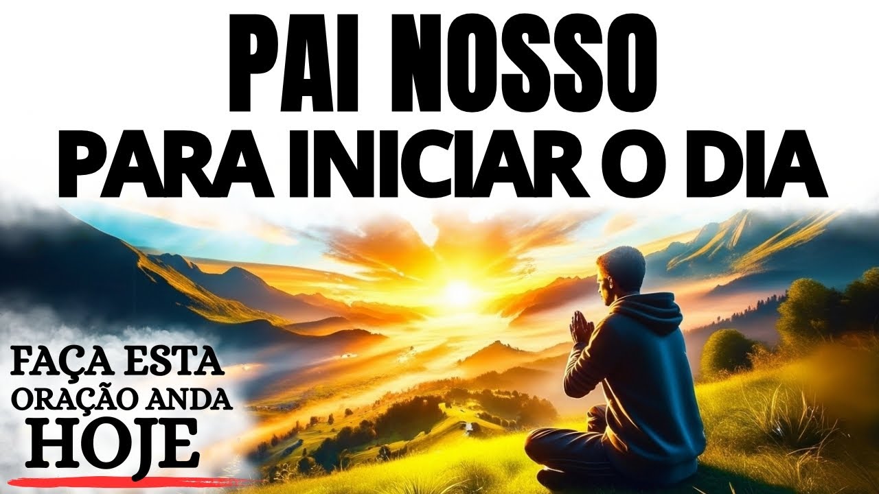 ORAÇÃO DA MANHÃ | PAI NOSSO PARA INICIAR O DIA NA PRESENÇA DE DEUS