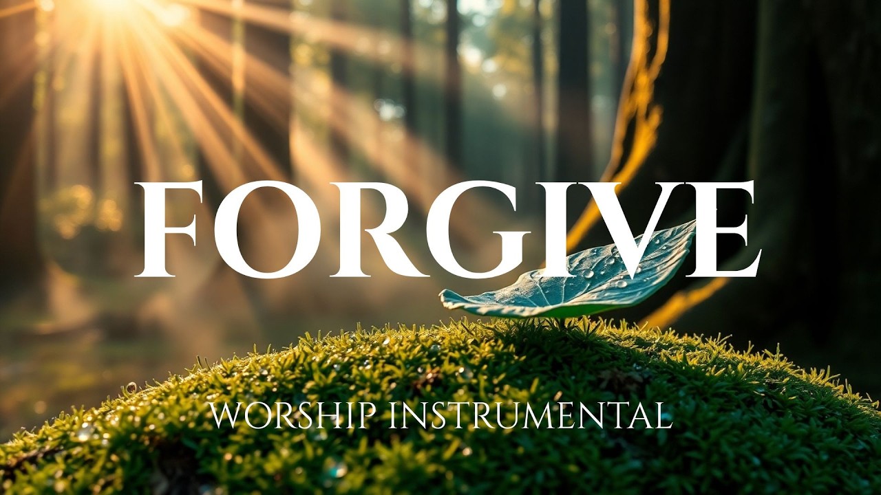 FORGIVE -  Healing Worship Instrumental | Soaking Music for Prayer