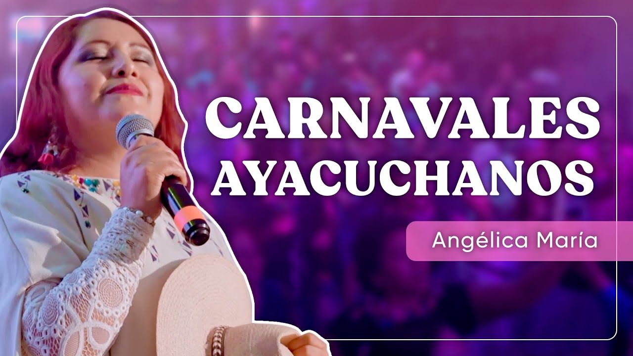 CARNAVALES AYACUCHANOS - ANGÉLICA MARÍA en vivo