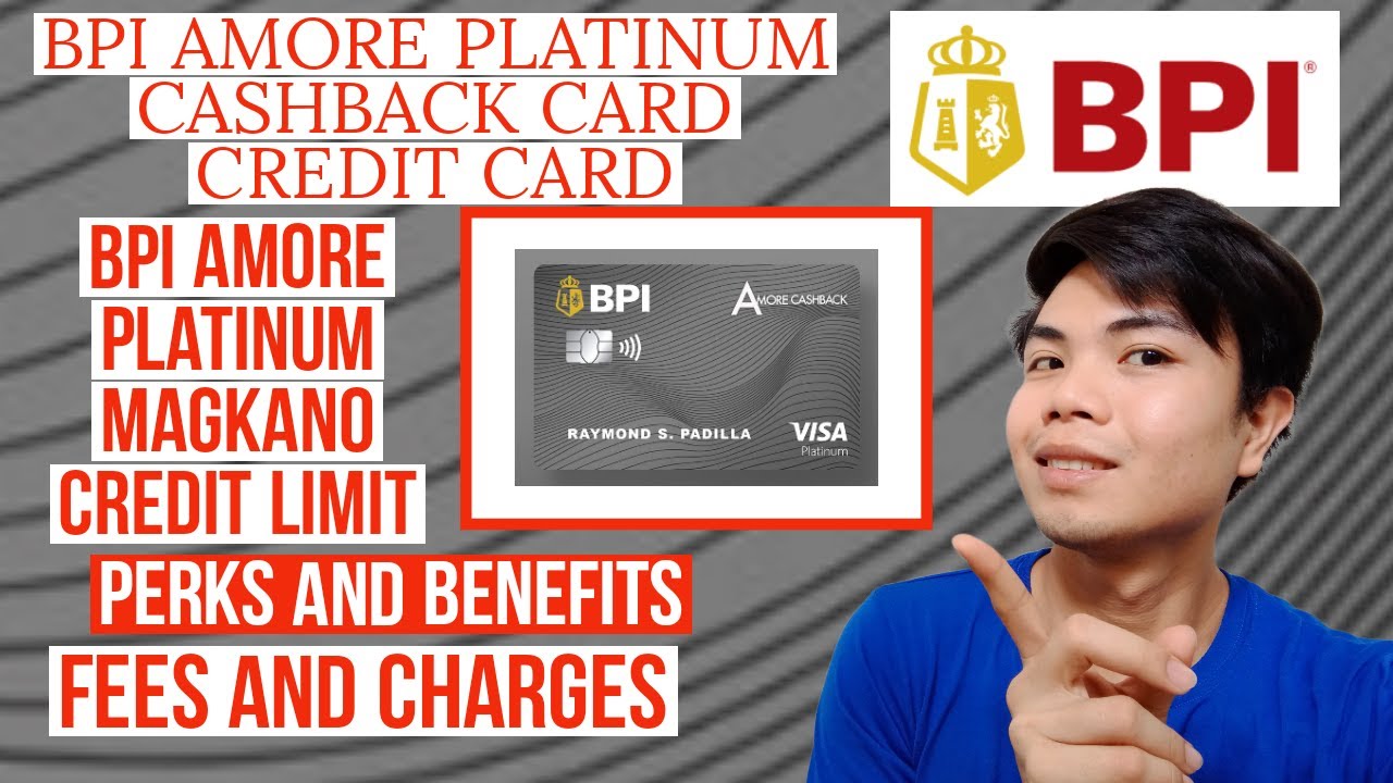 BPI AMORE PLATINUM CASHBACK CARD CREDIT LIMIT PERKS AND BENEFITS FEES AND CHARGES AND REQUIREMENTS