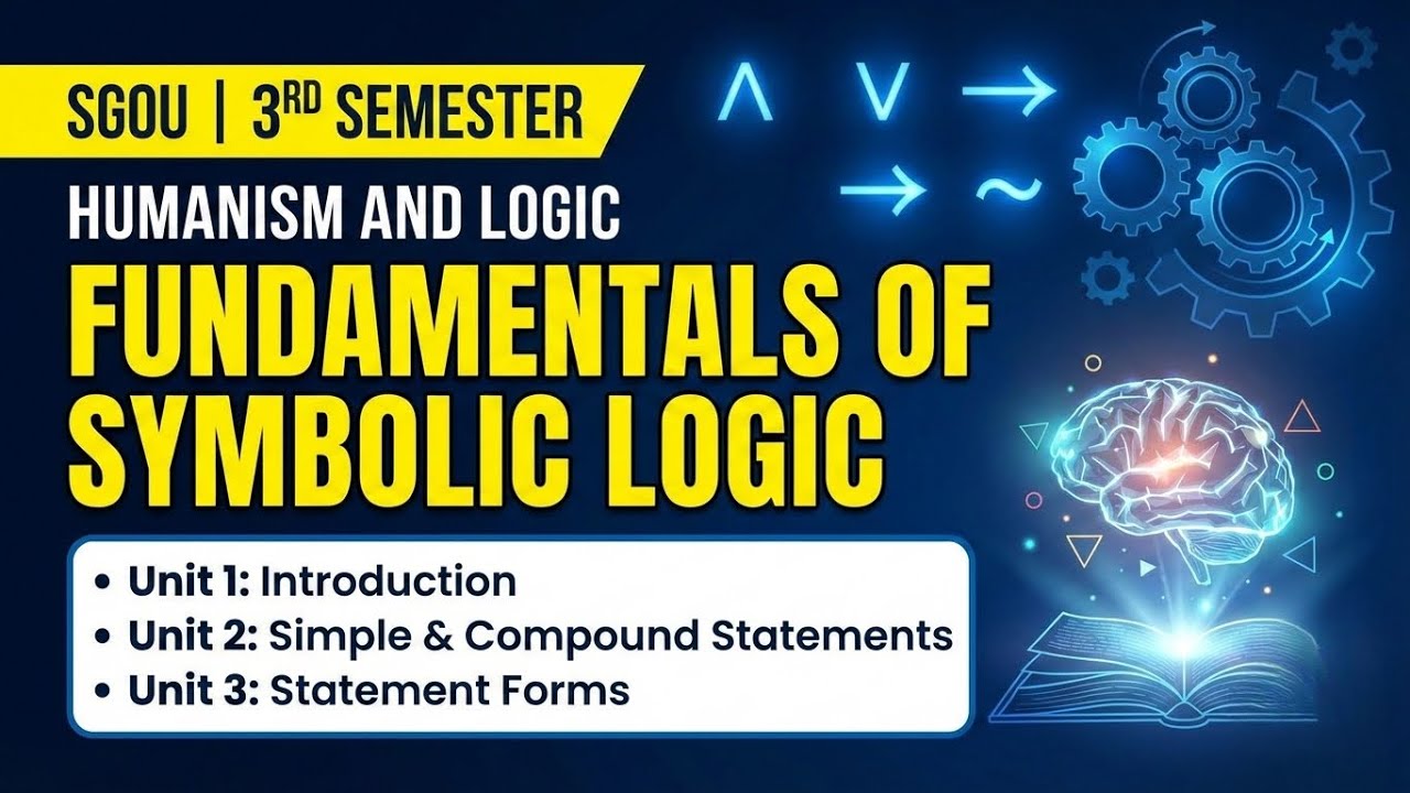 Symbolic Logic | Block 3 Unit 1, 2 & 3 | SGOU 3rd Semester | Humanism and Logic