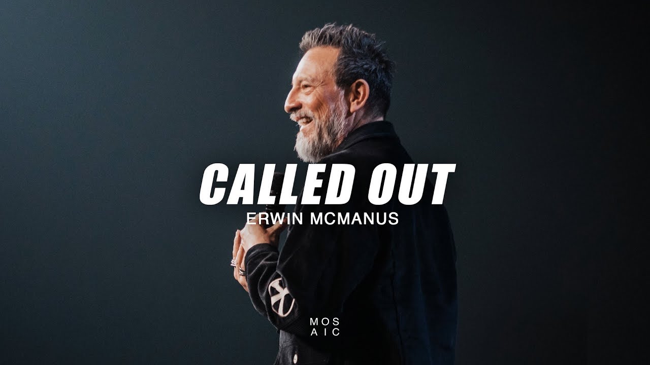 Called Out! | Erwin McManus - Mosaic