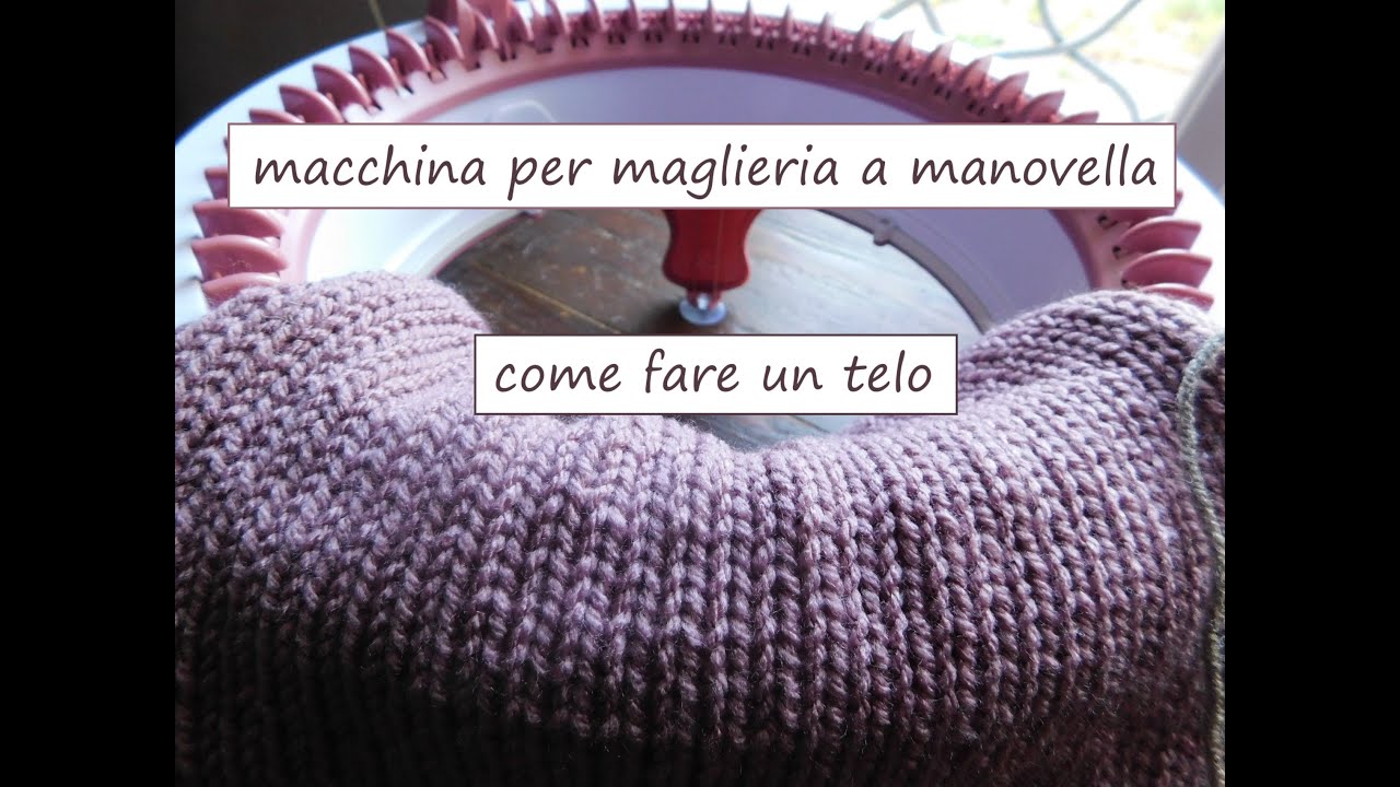 Macchina per maglieria a manovella COME FARE UN TELO