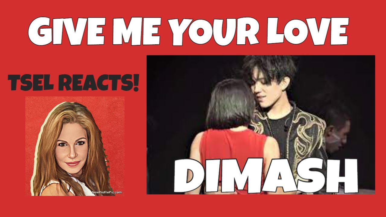 DIMASH Reaction GIVE ME YOUR LOVE 2019 TSEL Dimash Give me your Love TSEL реагирует DIMASH ...