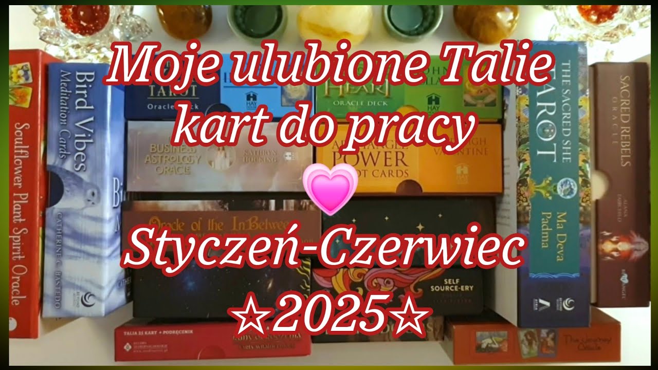 Moje ULUBIONE Talie kart do codziennej pracy ☆ Styczeń - Czerwiec 2025. Tarot. Karty Wyroczni 💗