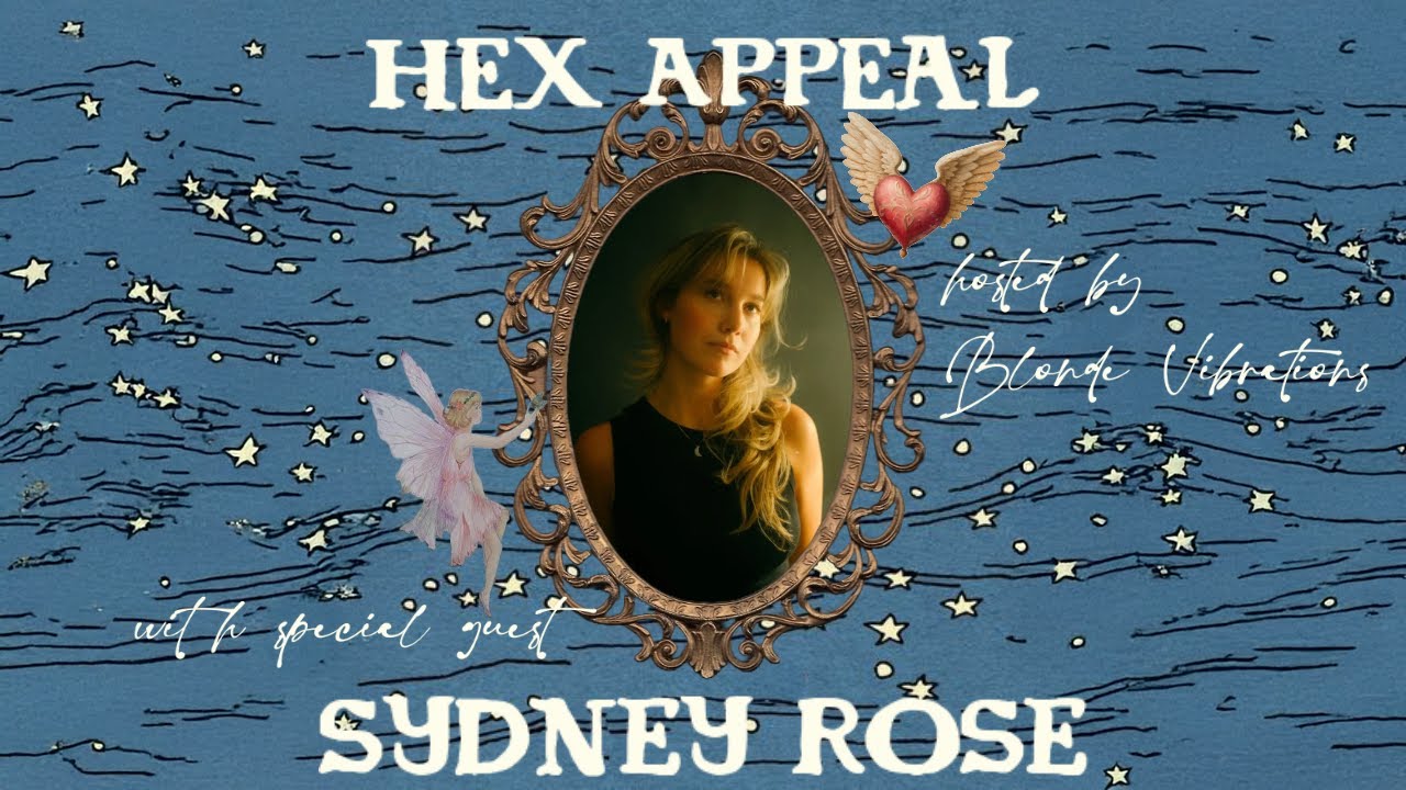 Sydney Rose on soul ties, creative honesty & welcoming change | 'Hex Appeal' by Blonde Vibrations