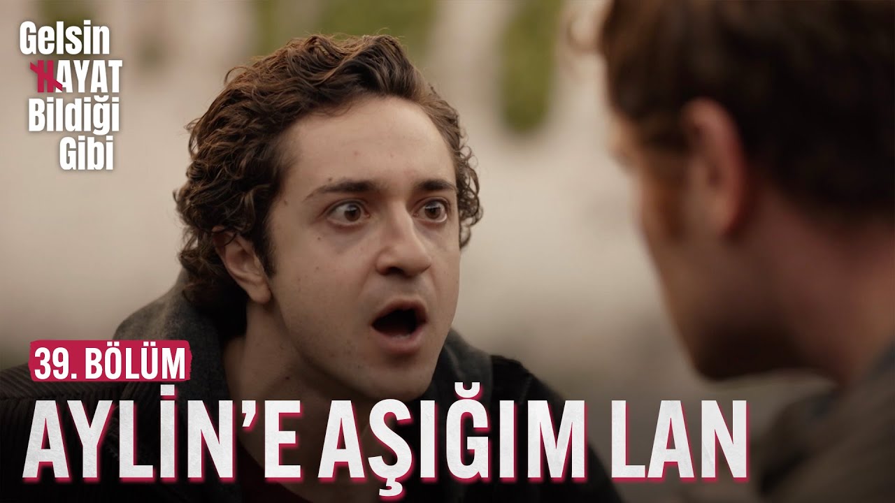 Aylin'e Aşığım Lan - Gelsin Hayat Bildiği Gibi (39. Bölüm)