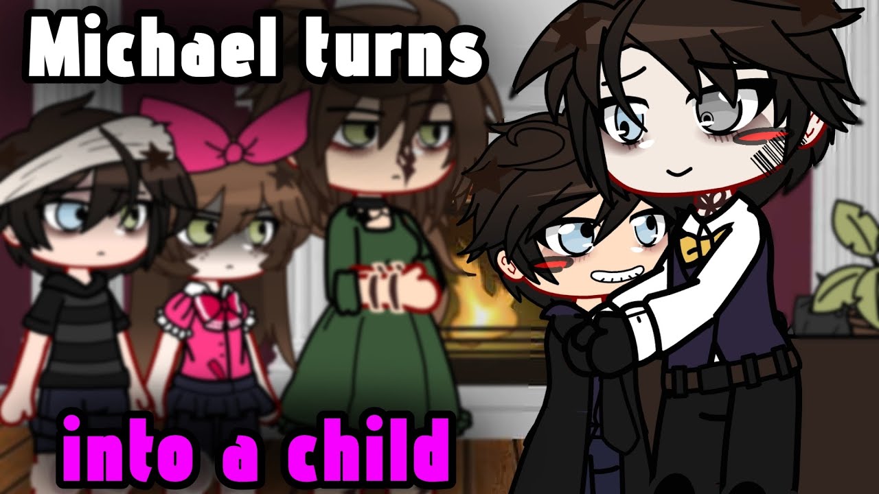 Michael Turns Into A Child || Afton Family || My AU!!!