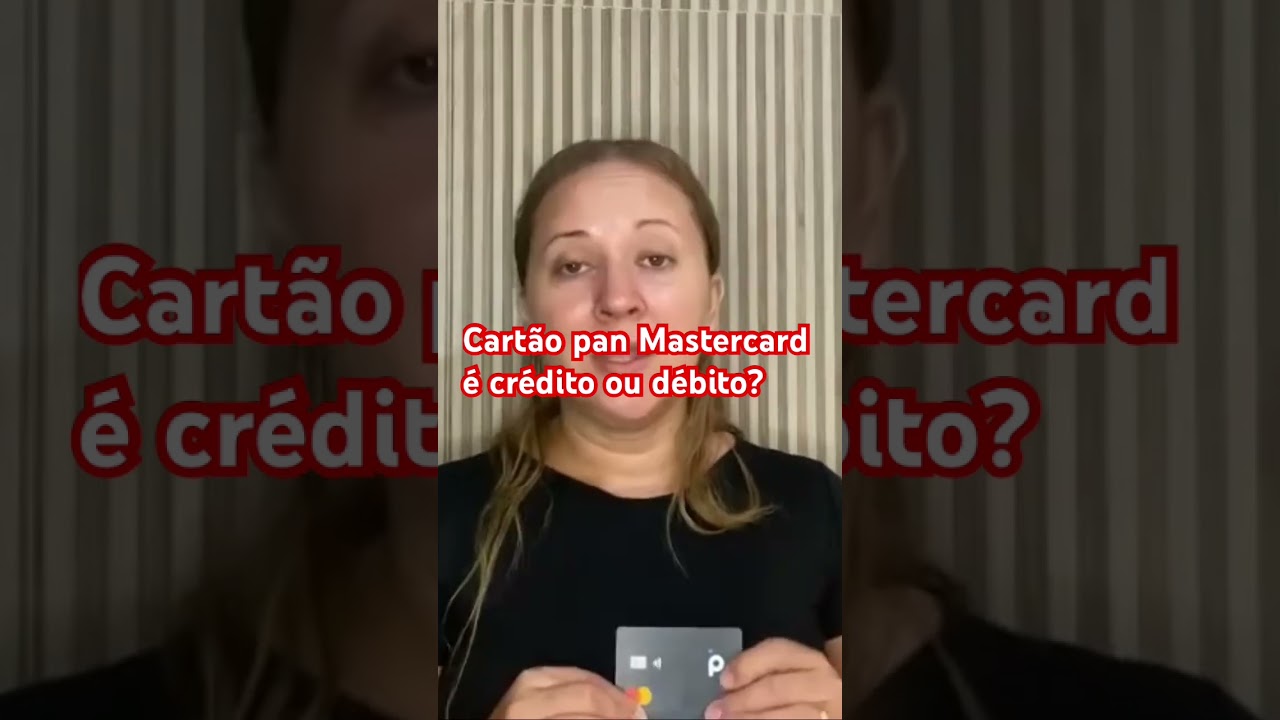 Cart&atilde;o pan Mastercard &eacute; cr&eacute;dito ou d&eacute;bito?