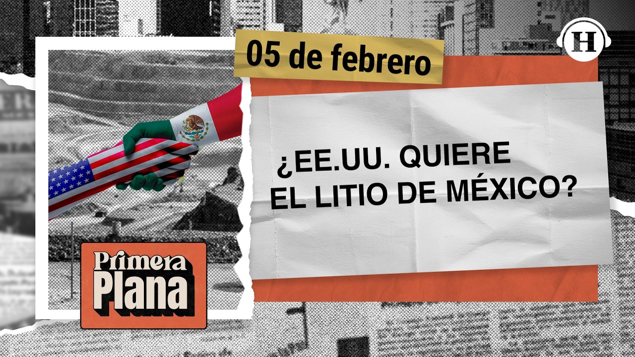 Litio en juego: Nuevo acuerdo entre México y Estados Unidos | Primera Plana