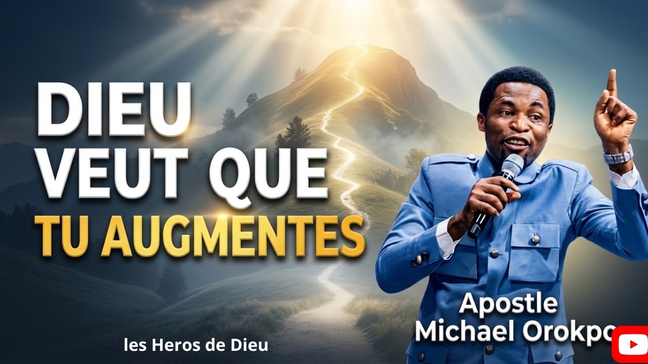 Ton Augmentation Vient du Désir de Dieu (Pas de l’Ambition) – Apôtre Michael OROKPO
