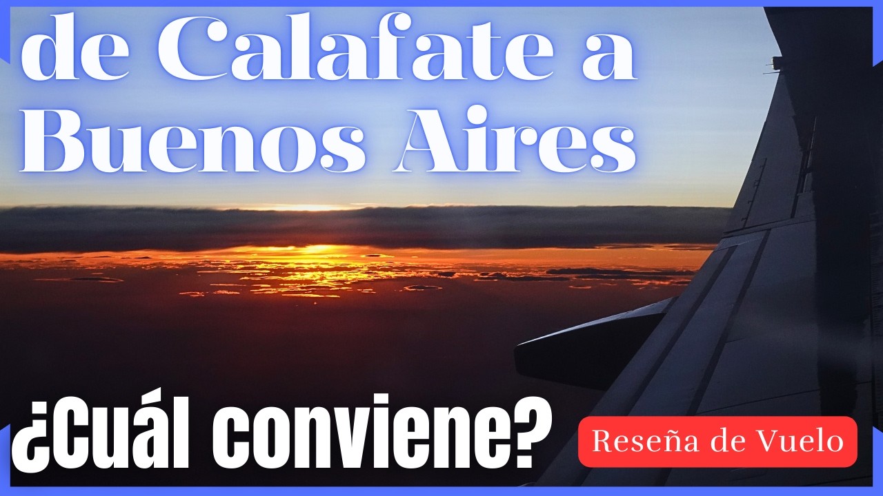 El Calafate ✈ Buenos Aires: review del vuelo y cómo llegar desde El Chaltén