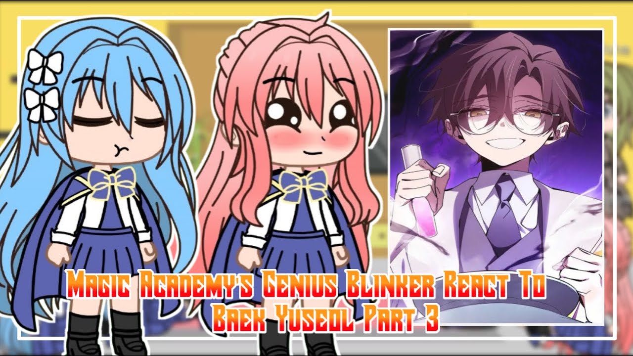 Magic Academy's Genius Blinker React To Baek Yuseol Part 3 || GachaReact