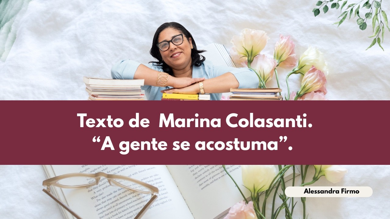 Texto de Marina Colasanti. “ Agente se Acostuma.”