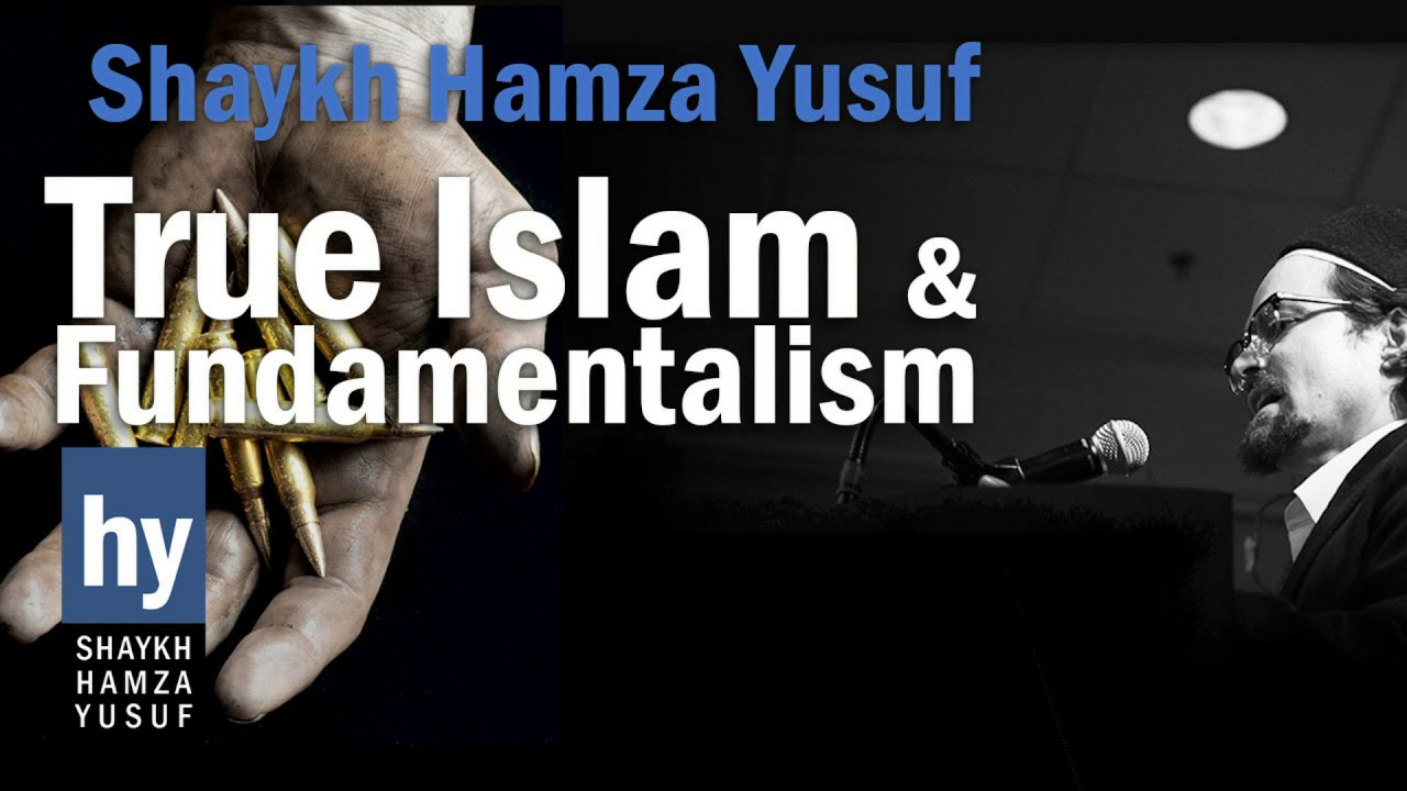 True Islam and Fundamentalism - Early 2000's - Shaykh Hamza Yusuf