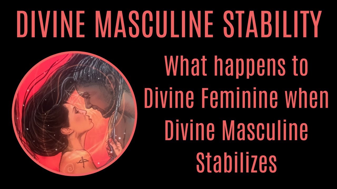 #18 Divine Masculine Stability. What happens to Divine Feminine when Divine Masculine Stabilizes