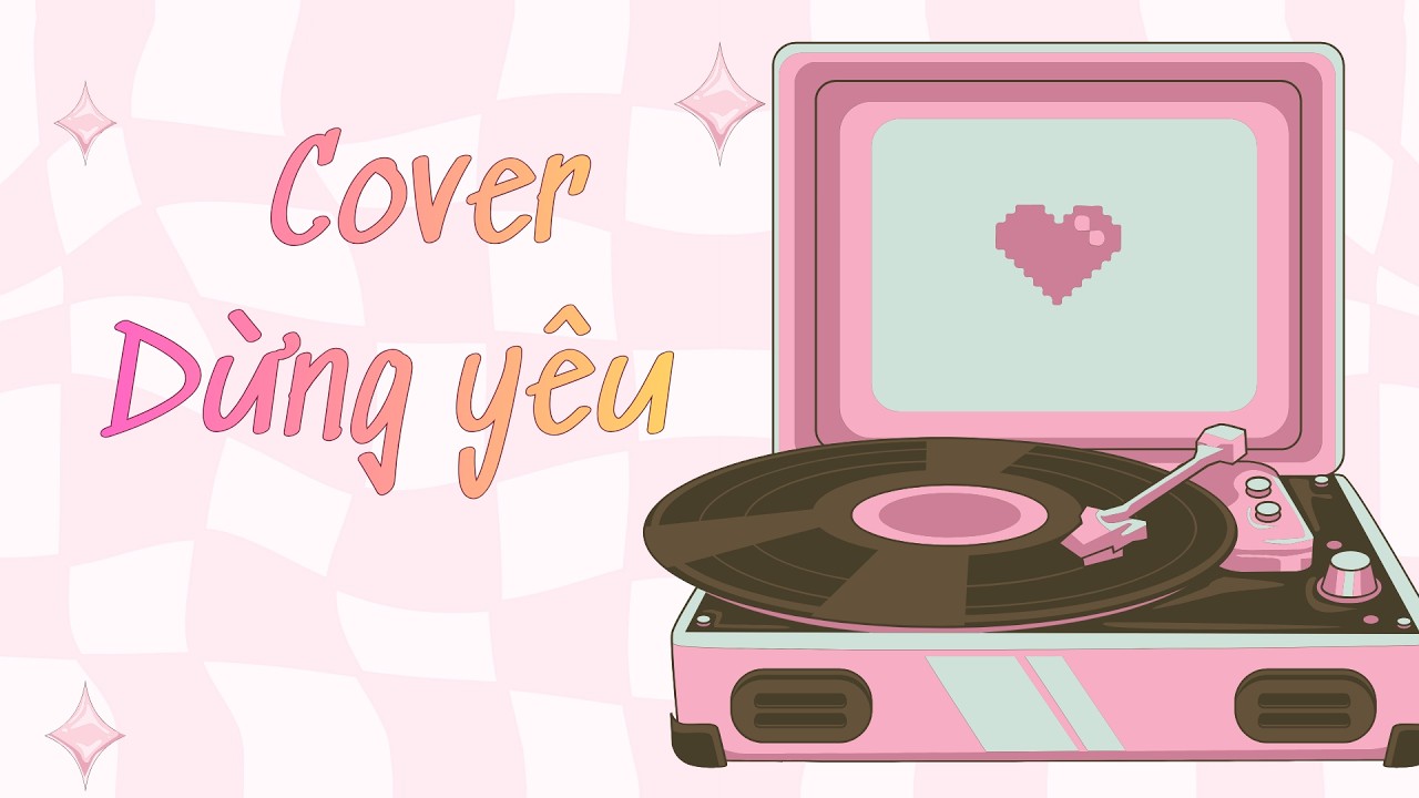 Cover - DỪNG YÊU-  Cover by: KÝ ỨC CÒN HÁT