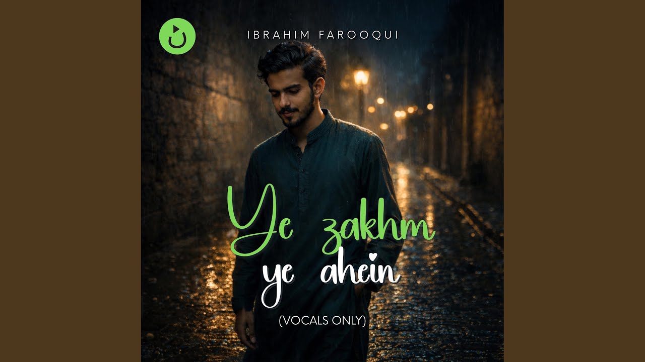 Ye Zakhm, Ye Ahein (Vocals Only) (feat. Ibrahim Farooqui)