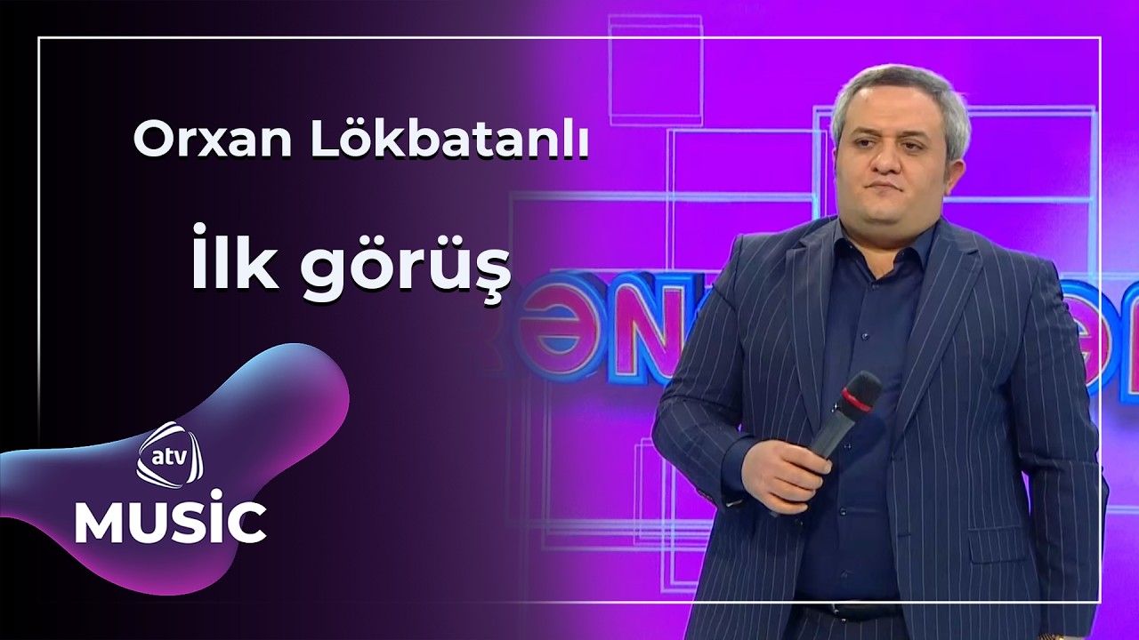 İlk görüş - Orxan Lökbatanlı